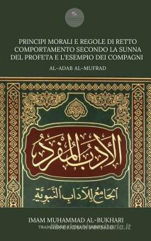 Principi morali e regole di retto comportamento secondo la Sunna del  profeta e l'esempio dei compagni. Adab al-Mufrad di Muhammad Al-Bukhari:  Bestseller in Islam - 9791281473041