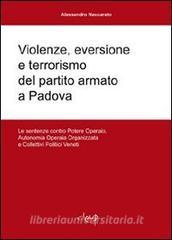 Violenze Eversione E Terrorismo Del Partito Armato A Padova Le Sentenze Contro Potere Operaio Autonomia Operaia Organizzata E Collettivi Politici Veneti Naccarato Alessandro Cleup 9788861293069 Libreria Universitaria