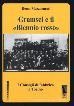 Gramsci E Il Biennio Rosso I Consigli Di Fabbrica A Torino Mazzacurati Remo Massari Editore Trama Libro Libreria Universitaria