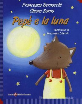 Pepe E La Luna Ediz Italiana E Inglese Bernocchi Francesca Sarno Chiara Societa Editrice Fiorentina Trama Libro 9788860323101 Libreria Universitaria