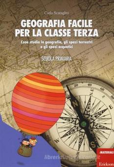 Geografia Facile Per La Classe Terza Cosa Studia La Geografia Gli Spazi Terrestri E Gli Spazi Acquatici Con Aggiornamento Online Scataglini Carlo Erickson Trama Libro Libreria Universitaria