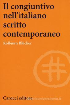 Il congiuntivo nell'italiano scritto contemporaneo di Blücher Kolbjørn -  9788843093328 in Grammatiche e guide terminologiche