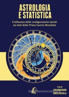 Astrologia e statistica. L'influenza delle configurazioni astrali sui dati della prima guerra mondiale. Nuova ediz.
