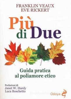 Piu Di Due Guida Pratica Al Poliamore Etico Veaux Franklin Rickert Eve Odoya Trama Libro 9788862883542 Libreria Universitaria