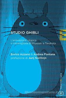 Studio Ghibli. L'animazione utopica e meravigliosa di Miyazaki e Takahata  di Enrico Azzano, Andrea Fontana: Bestseller in Cinema - 9788882483661 |  Libreria Universitaria