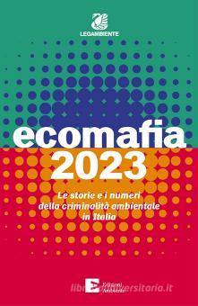 Ecomafia 2023. Le storie e i numeri della criminalità ambientale in ...