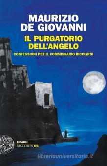 Il Purgatorio Dell Angelo Confessioni Per Il Commissario Ricciardi De Giovanni Maurizio Einaudi Einaudi Stile Libero Big Trama Libro 9788806243814 Libreria Universitaria