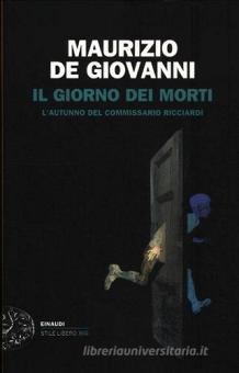 Il Giorno Dei Morti L Autunno Del Commissario Ricciardi De Giovanni Maurizio Einaudi Einaudi Stile Libero Big Trama Libro 9788806213930 Libreria Universitaria