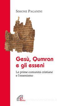 Gesu Qumran E Gli Esseni Le Prime Comunita Cristiane E L Essenismo Paganini Simone Paoline Editoriale Libri Trama Libro 9788831543972 Libreria Universitaria