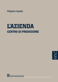 L Azienda Centro Di Produzione Capaldo Pellegrino Giuffre 9788814184086 Libreria Universitaria