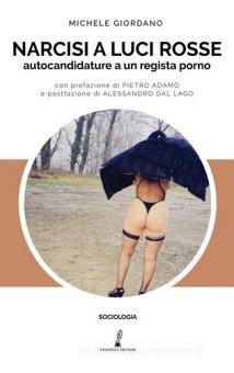 Narcisi a luci rosse. Autocandidature a un regista porno ...