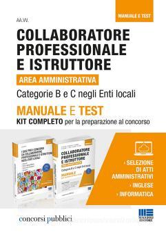 Collaboratore Professionale E Istruttore Area Amministrativa Categorie B E C Negli Enti Locali Manuale E Test Kit Completo Per La Preparazione Al Concorso Maggioli Editore Trama Libro 9788891634320 Libreria Universitaria