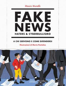 Fake news, haters & cyberbullismo. A chi servono e come difendersi ...