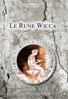 Le rune Wicca di Sibilla Astro - 9788894634518 in Astrologia e futuro