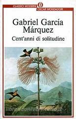 Cent Anni Di Solitudine Garcia Marquez Gabriel Mondadori Oscar Classici Moderni Trama Libro Libreria Universitaria