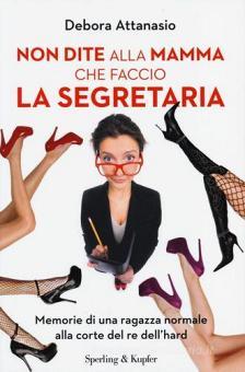 Non dite alla mamma che faccio la segretaria. Memorie di una ...