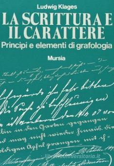 La Scrittura E Il Carattere Principi E Elementi Di Grafologia Klages Ludwig Ugo Mursia Editore Trama Libro 9788842514718 Libreria Universitaria