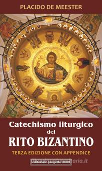 Catechismo Liturgico Del Rito Bizantino Con Appendice De Meester Placido Progetto 00 Trama Libro Libreria Universitaria