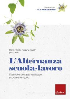 L Alternanza Scuola Lavoro Esempi Di Progetti Tra Classe Scuola E Territorio Erickson Trama Libro 9788859014874 Libreria Universitaria