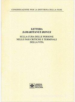 Samaritanus Bonus Lettera Sulla Cura Delle Persone Nelle Fasi Critiche E Terminali Della Vita Congregazione Per La Dottrina Della Libreria Editrice Vaticana Trama Libro Libreria Universitaria