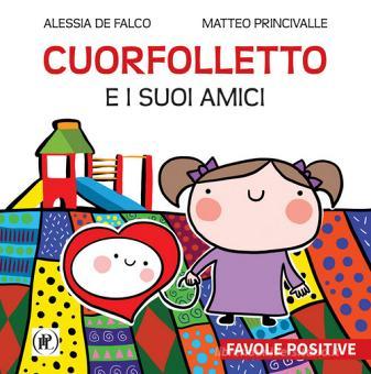 Alessia De Falco,Ma 9788878365049 Cuorfolletto e i suoi amici Favole positive 