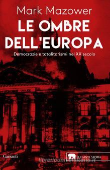 Le ombre dell'Europa. Democrazie e totalitarismi nel XX secolo di Mark  Mazower: Bestseller in Storia d'Europa - 9788811605072