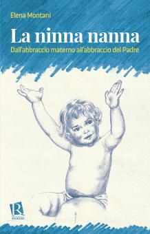 La ninna nanna. Dall'abbraccio materno all'abbraccio del Padre - Montani  Elena, Editoriale Romani, Trama libro, 9788899515676 | Libreria  Universitaria