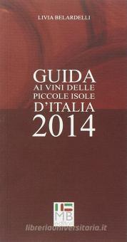 Guida Ai Vini Delle Piccole Isole D Italia 2014 Belardelli Livia MB