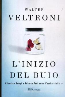 L Inizio Del Buio Alfredino Rampi E Roberto Peci Sotto L Occhio Della Tv Veltroni Walter Bur Biblioteca Univ Rizzoli Trama Libro 9788817055888 Libreria Universitaria