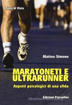 Maratoneti E Ultrarunner Aspetti Psicologici Di Una Sfida Simone Matteo Psiconline Trama Libro 9788899566166 Libreria Universitaria
