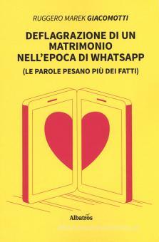 Deflagrazione Di Un Matrimonio Nell Epoca Di Whatsapp Le Parole Pesano Piu Dei Fatti Giacomotti Ruggero Marek Gruppo Albatros Il Filo Trama Libro Libreria Universitaria