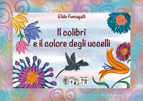 Il Colibri E Il Colore Degli Uccelli Testo In Simboli Kamishibai Ediz Illustrata Con Audiolibro Con Gadget Fumagalli Elide Vivo Di Fiabe Trama Libro 9788899986223 Libreria Universitaria