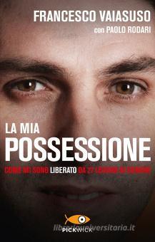 La Mia Possessione Come Mi Sono Liberato Da 27 Legioni Di Demoni Vaiasuso Francesco Rodari Paolo Piemme Pickwick Trama Libro 9788868366407 Libreria Universitaria La Mia Possessione Come Mi Sono Liberato Da 27 Legioni Di Demoni Vaiasuso Francesco Rodari Paolo Piemme Pickwick Trama Libro 9788868366407 Libreria Universitaria