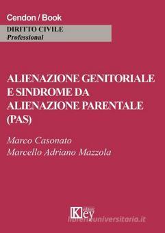 Alienazione Genitoriale E Sindrome Da Alienazione Parentale Pas Casonato Marco Mazzola Marcello Adriano Key Editore Trama Libro 9788869596520 Libreria Universitaria