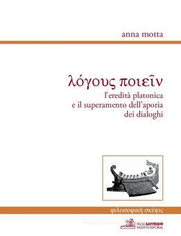 L Eredita Platonica E Il Superamento Dell Aporia Dei Dialoghi Motta Anna Iniziative Editoriali Trama Libro Libreria Universitaria