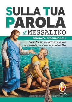 Sulla Tua Parola Messalino Gennaio Febbraio 2021 Santa Messa Quotidiana E Letture Commentate Per Vivere La Parola Di Dio Editrice Shalom Trama Libro 9788884046765 Libreria Universitaria