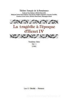 La Tragedie A L Epoque D Henri Iv Serie 3ª Vol 1 Olschki Trama Libro Libreria Universitaria