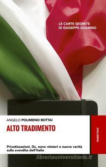 Alto Tradimento Privatizzazioni Dc Euro Misteri E Nuove Verita Sulla Svendita Dell Italia Bottai Polimeno Angelo Rubbettino Trama Libro Libreria Universitaria