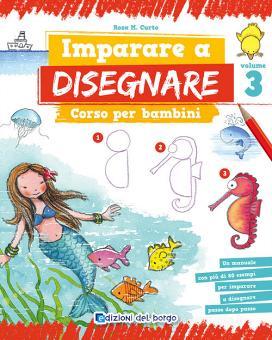 Imparare A Disegnare Corso Per Bambini Vol 3 Curto Rosa Maria Edizioni Del Borgo Trama Libro Libreria Universitaria