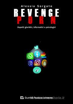Revenge porn. Aspetti giuridici, informatici, psicologici con ...
