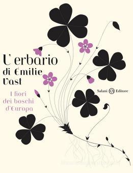 L Erbario I Fiori Dei Boschi D Europa Ediz Illustrata Vast Emilie Salani Trama Libro 9788862567237 Libreria Universitaria