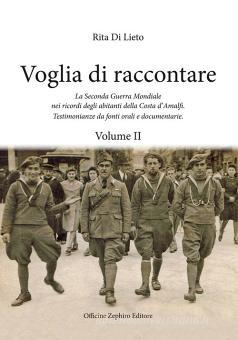 Voglia di racconatre. La seconda guerra mondiale nei ricordi degli abitanti  della costa d'Amalfi. Testimonianze da fonti orali vol.2 di Rita Di Lieto -  9788898787418 in Storia orale