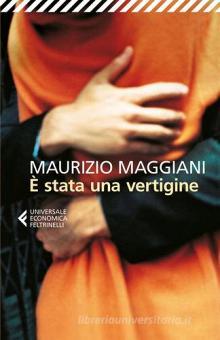 E Stata Una Vertigine Maggiani Maurizio Feltrinelli Trama Libro 9788807887536 Libreria Universitaria
