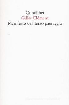 Manifesto Del Terzo Paesaggio Clement Gilles Quodlibet Quodlibet Trama Libro 9788874627585 Libreria Universitaria