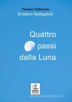 Quattro Passi Dalla Luna Battaglioli Eridano Faust Edizioni Trama Libro 9788898147588 Libreria Universitaria