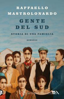 Gente Del Sud Storia Di Una Famiglia Mastrolonardo Raffaello Tea I Grandi Tea Trama Libro 9788850257591 Libreria Universitaria