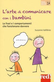 L Arte Di Comunicare Con I Bambini Le Frasi E I Comportamenti Che Funzionano Davvero Nuova Ediz Vallieres Suzanne Red Edizioni Trama Libro Libreria Universitaria