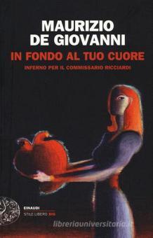 In Fondo Al Tuo Cuore Inferno Per Il Commissario Ricciardi De Giovanni Maurizio Einaudi Einaudi Stile Libero Big Trama Libro 9788806228002 Libreria Universitaria