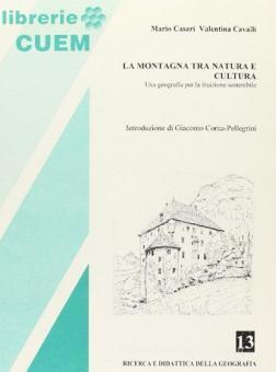 La montagna fra natura e cultura. Una geografia per la fruizione  sostenibile - Casari Mario, Cavalli Valentina, CUEM, 9788860018304 |  Libreria Universitaria