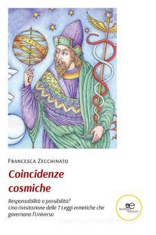 Coincidenze cosmiche. Responsabilità o possibilità? di Francesca Zecchinato edito da Europa Edizioni